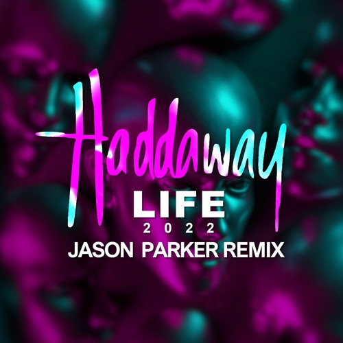 Stream Haddaway - Life 2022 (Jason Parker Extended Remix) by  JasonParkerMusic | Listen online for free on SoundCloud