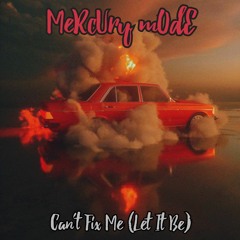 MeRcUr¥ mOd€ - Can't Fix Me! (Let It Be)(DJ_K Original)
