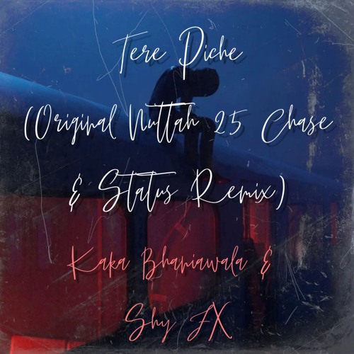 Tere Piche (Original Nuttah 25 Chase & Status Remix) - Kaka Bhaniawala & Shy FX