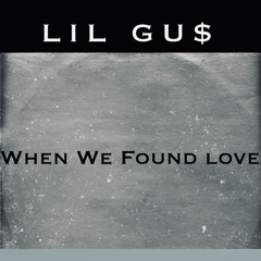 When We Found Love - Lil Gu$