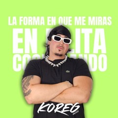 LA FORMA EN QUE ME MIRAS x FILITA COOPERANDO (KOREGMUSIC MASHUP)(filtro copy)