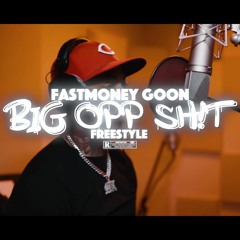 FastMoney Goon - Big Opp Sh!t Freestyle
