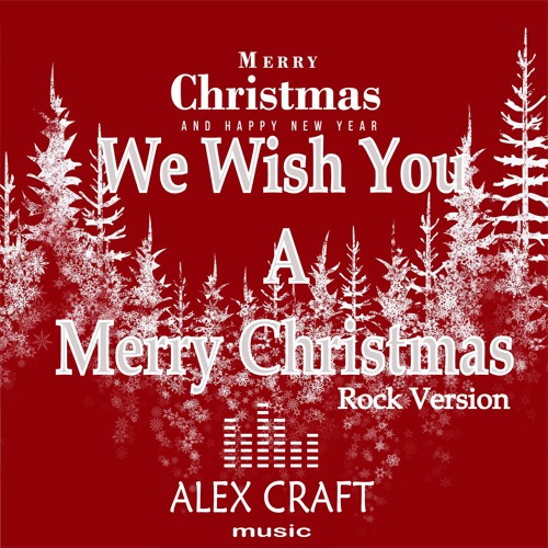 Stream We Wish You A Merry Christmas (Rock Version) by Alex Craft ...