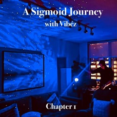 A Sigmoid Journey with Vibez - Chapter 1