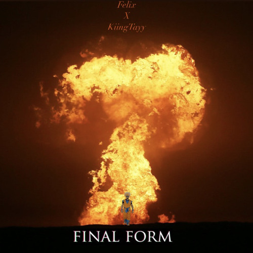 Felix - Final Form - KiingTayy