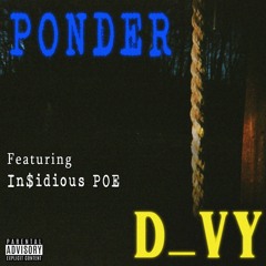PONDER (Ft. In$idious POE) [Prod. D_vy]