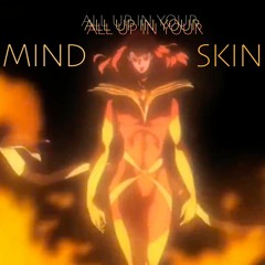 All Up In Your MIND+SKIN