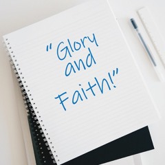Glory and Faith- Rod Edwards 30th July