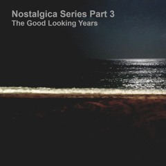 Nostalgica Series Part 3 - The Good Looking Years