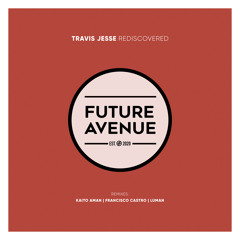 Premiere | Travis Jesse - Rediscovered (Francisco Castro Remix) [Future Avenue]