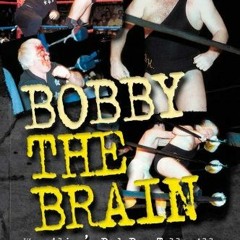[Get] EBOOK EPUB KINDLE PDF Bobby the Brain: Wrestling's Bad Boy Tells All by  Bob Heenan,Steve Ande