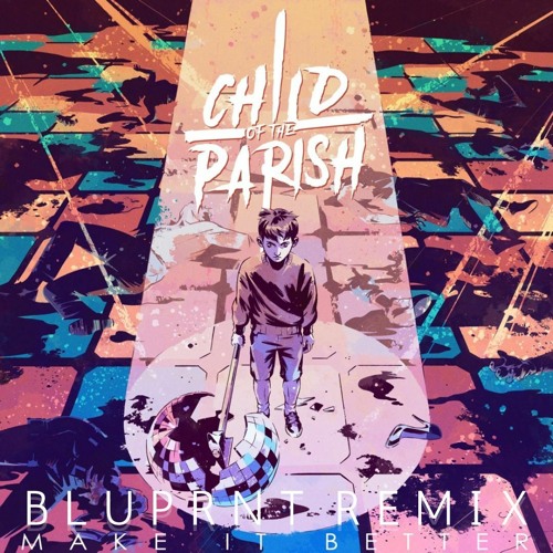 Child of the Parish - Make it Better (BLUPRNT Remix)