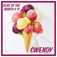 Slice of The Month #11 - Cwendy