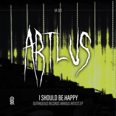 [VAT12] ARTLUS - I SHOULD BE HAPPY. [OUTRAGEOUSREC]