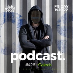 Club Mood Vibes Podcast #426 ─ Galexis