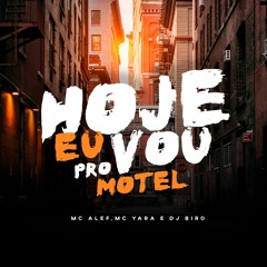 HOJE EU VOU PRO MOTEL - MC ALEF -  MC YARA