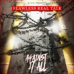 Flawless Real Talk - Against It All