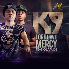 LORD HAVE MERCY FT. OLAMIDE (PROD. BY K9)
