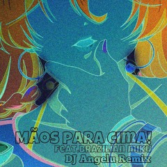 Mãos para cima! ~手を上げな~ feat. Miku Hatsune (DJ Angelu Remix)