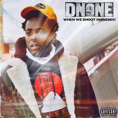 DN9NE - ''WHEN WE SHOOT REMIX'' (N9NEMIX)