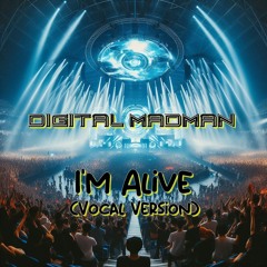 Digital Madman - I'm Alive (Vocal Version)