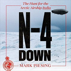 GET EPUB 💗 N-4 Down: The Hunt for the Arctic Airship Italia by  Mark Piesing,Matt Ja