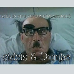 Alex Is Sick Of Love - - Sidris & Dumbo - -nizhonot Goa