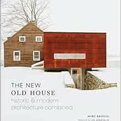 [Get] [EBOOK EPUB KINDLE PDF] The New Old House: Historic & Modern Architecture Combined by Marc Kri