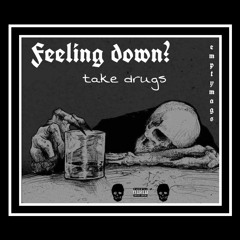 feeling down? take drugs