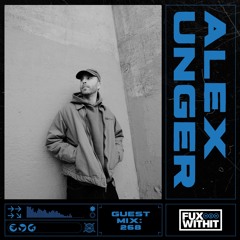 FUXWITHIT Guest Mix: 268 - Alex Unger