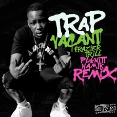 Frazier Trill x PL4NiTT NAMiK - Trap Vacant Remix [prod. Pi'erre Bourne]