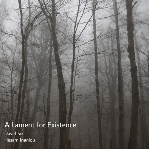 A Lament for Existence[David Six/Hesam Inanlou]