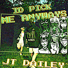 ID PICK ME ANYWAYS