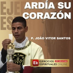 Meditacion Ardía su corazón- Aparición Emaus  P Joao Vitor Santos EE 25