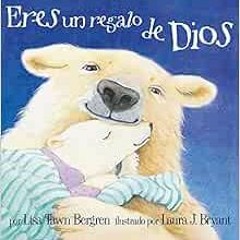 ✔️ Read Eres un regalo de Dios / God Gave Us You (Spanish Edition) by Lisa Tawn Bergren,Laura J.