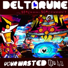 YOUR WASTED ⎅⟒⏃⌰ - [Deltarune; The Same Same Same Puppet]