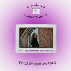 LITT.CAST 003 - Dj Yolo [loveisthetruth Podcast Treasures]