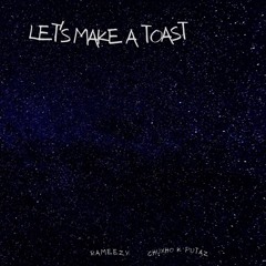 Make A Toast (Deluxe)(Rameezy x Chuxho k Putaz)
