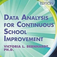 Data Analysis for Continuous School Improvement BY: Victoria L. Bernhardt (Author) Literary work%)