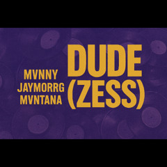 Dude (Zess) (feat. MvnnyMusik & Mvntana) [Remix]