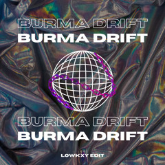 BURMA DRIFT(LOWKXY EDIT)