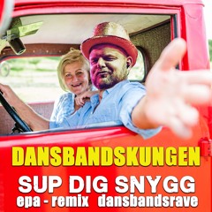 Dansbandskungen - Sup Dig Snygg  - EPA Remix - Dansbandsrave