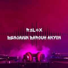 R3l@x - Benjamin Barouh Anyon