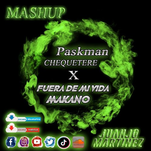Paskman Chiquetere X Makano Fuera De Mi Vida Mashup ( Juanjo Martinez )