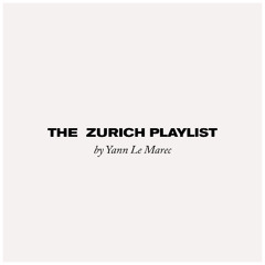 THE ZURICH PLAYLIST by Yann Le Marec