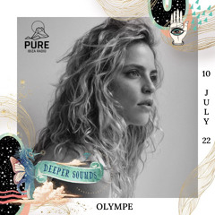Olympe : Deeper Sounds / Pure Ibiza Radio - 10.07.22