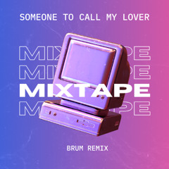 Someone to call my lover (brum remix)