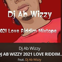 DJ AB WIZZY 2021 LOVE RIDDIM MIXTAPE