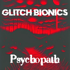Glitch Bionics - Psycopath