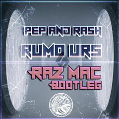 Pep & Rash - Rumours (Raz Mac Bootleg) (free download)
